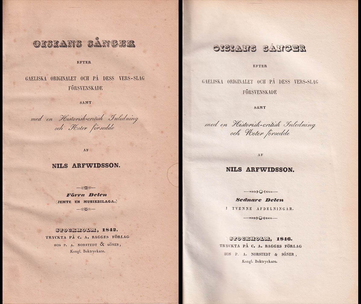 James Macpherson : Oisians sånger efter gaeliska originalet och på dess vers-slag försvenskade, samt med en historisk-critisk inledning och noter försedde af Nils Arfwidsson. Förra Delen (Jemte en musikbilaga) - Sednare delen (I tvenne afdelningar)