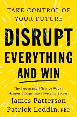 James Patterson : Disrupt Everything