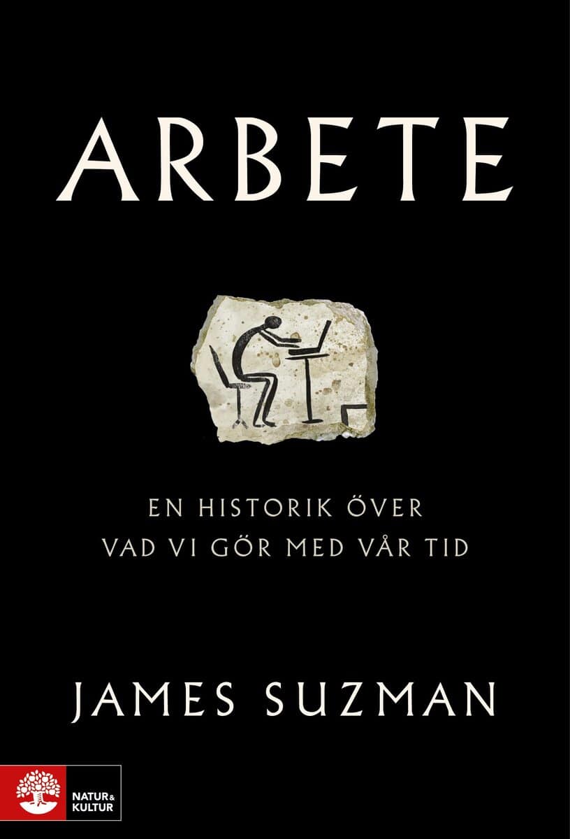 James Suzman : Arbete : en historik över vad vi gör med vår tid