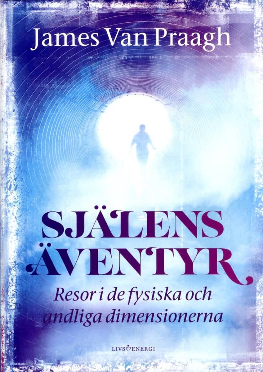 James van Praagh : Själens Äventyr : resor i de fysiska och andliga dimensionerna