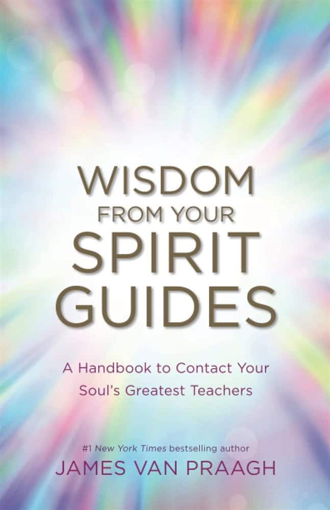 James Van Praagh : Wisdom from Your Spirit Guides