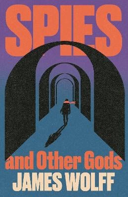 James Wolff : Spies and Other Gods