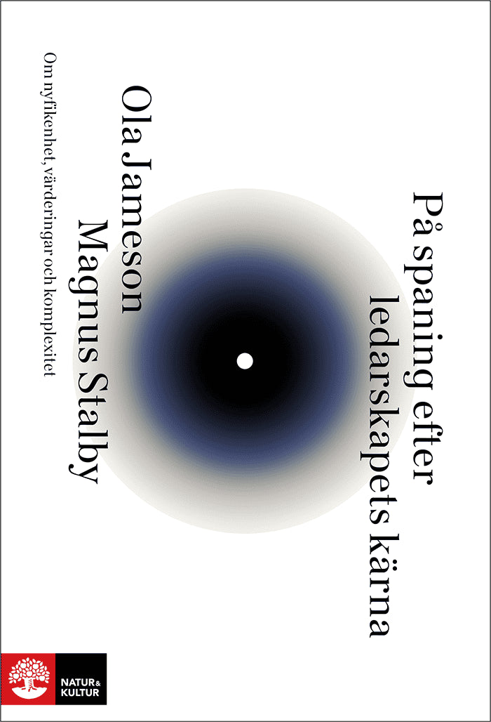 Jameson, Ola ; Stalby, Magnus : På spaning efter ledarskapets kärna : Om nyfikenhet, värderingar och komplexitet