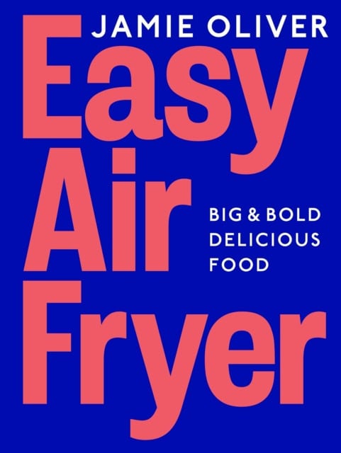 Jamie Oliver : Easy Air Fryer