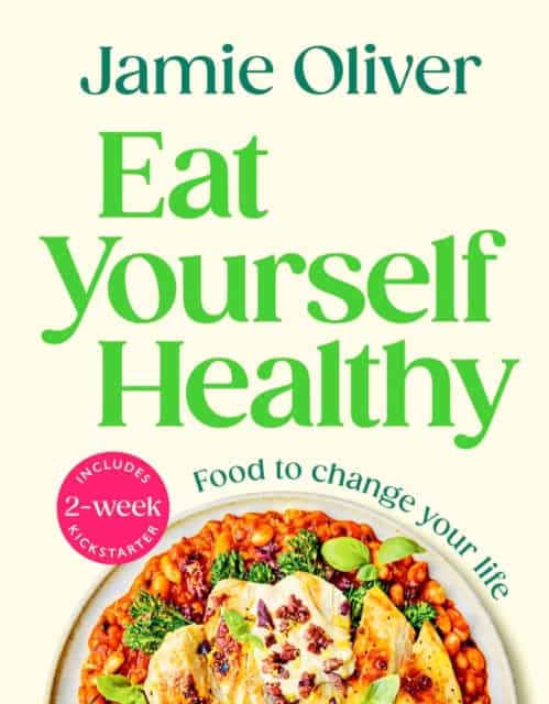 Jamie Oliver : Eat Yourself Healthy