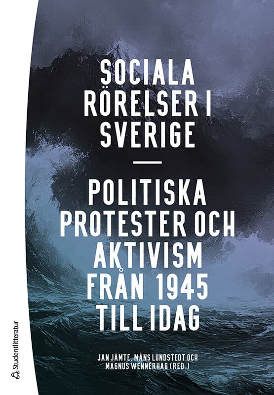 Jämte, Jan ; Lundstedt, Måns ; Wennerhag, Magnus ; Edquist, Samuel ; Egefur, Fredrik ; Jansson, Jenny ; Kings, Lisa ; León-Rosales, René ; Lööw, Heléne ; Thörn, Håkan ; Vergara Polanska, Dominika ; Poletti Lundström, Tomas ; Schmitz, Eva ; Svärd, Per-Anders ; Uba, Katrin ; Wahlström, Mattias : Sociala rörelser i Sverige