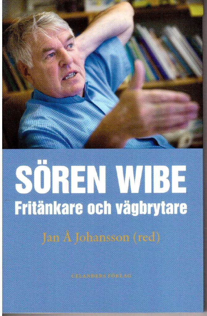Jan Å Johanssob : Sören Wibe. Fritänkare och vägbrytare