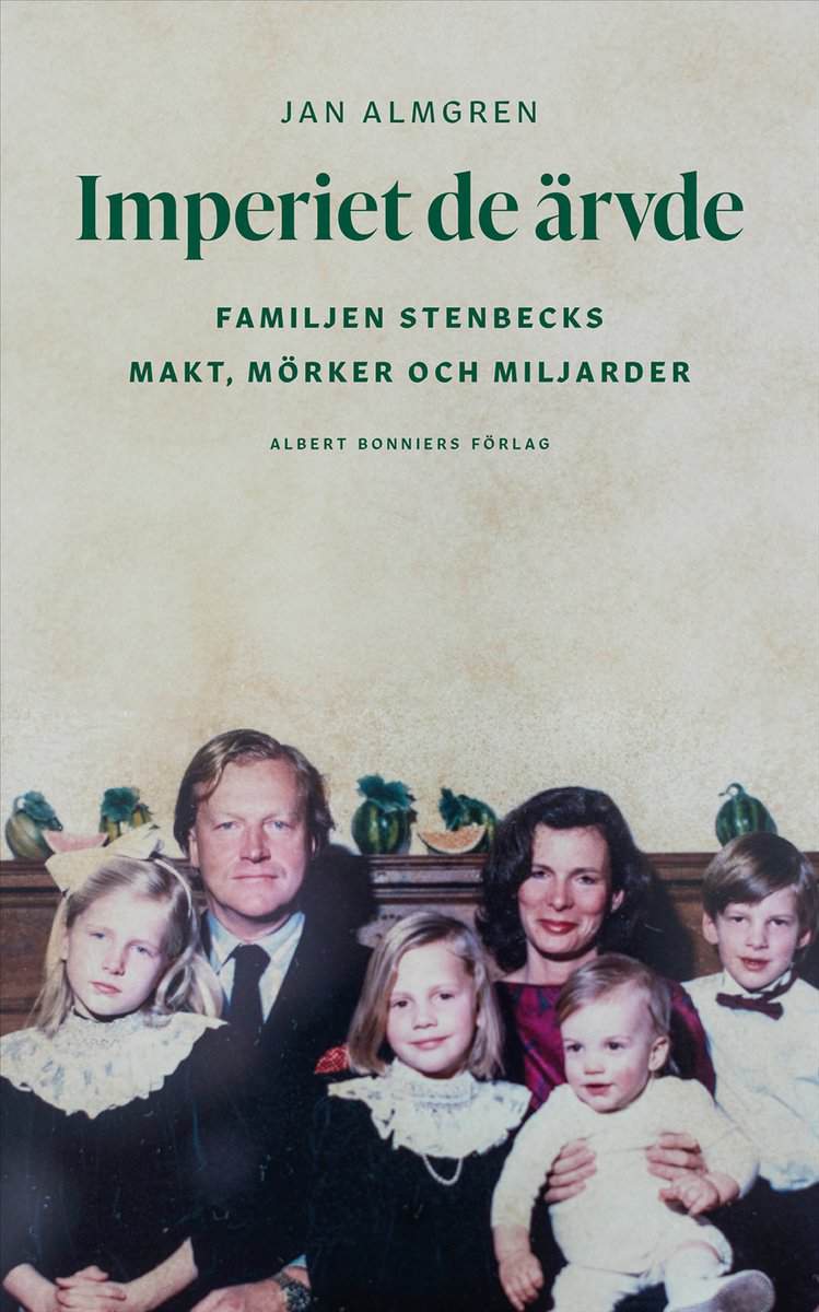 Jan Almgren : Imperiet de ärvde : familjen Stenbecks makt, mörker och miljarder