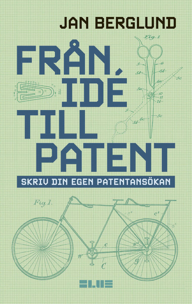 Jan Berglund : Från idé till patent : skriv din egen patentansökan