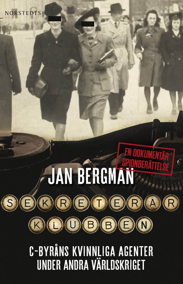 Jan Bergman : Sekreterarklubben : C-byråns kvinnliga agenter under andra världskriget : en dokumentär spionberättelse