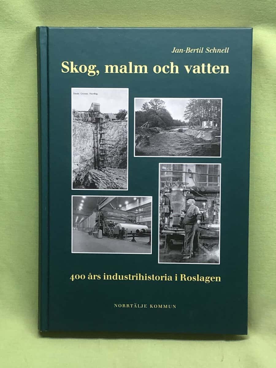 Jan-Bertil Schnell : Skog, malm och vatten 400 års industrihistoria i Roslagen