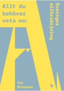 Jan Blomgren : Allt du behöver veta om Sveriges elförsörjning