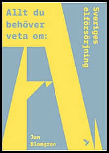 Jan Blomgren : Allt du behöver veta om Sveriges elförsörjning