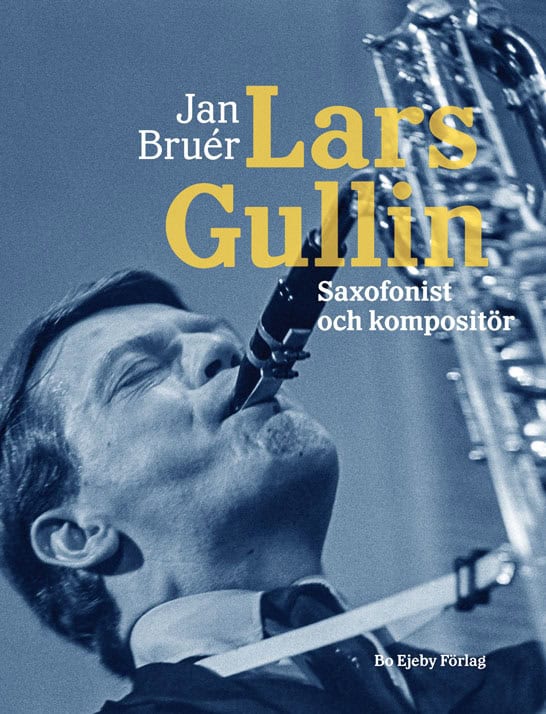 Jan Bruér : Lars Gullin : saxofonist och kompositör