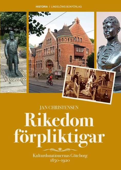 Jan Christensen : Rikedom förpliktigar : kulturdonationernas Göteborg 1850-1920