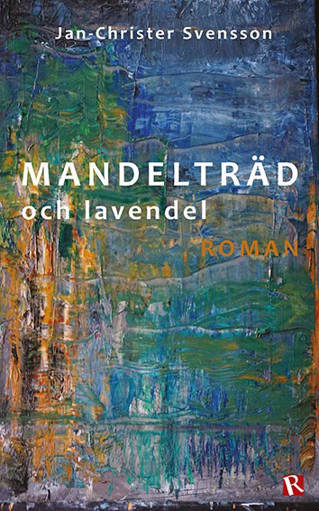 Jan-Christer Svensson : Mandelträd och lavendel : roman