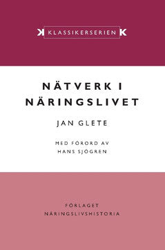 Jan Glete : Nätverk i näringslivet : ägande och industriell omvandling i det mogna industrisamhället 1920–1990