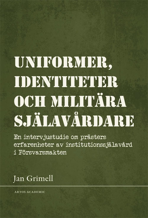Jan Grimell : Uniformer, identiteter och militära själavårdare : en intervjustudie om prästers erfarenheter av institutionssjälavård i Försvarsmakten