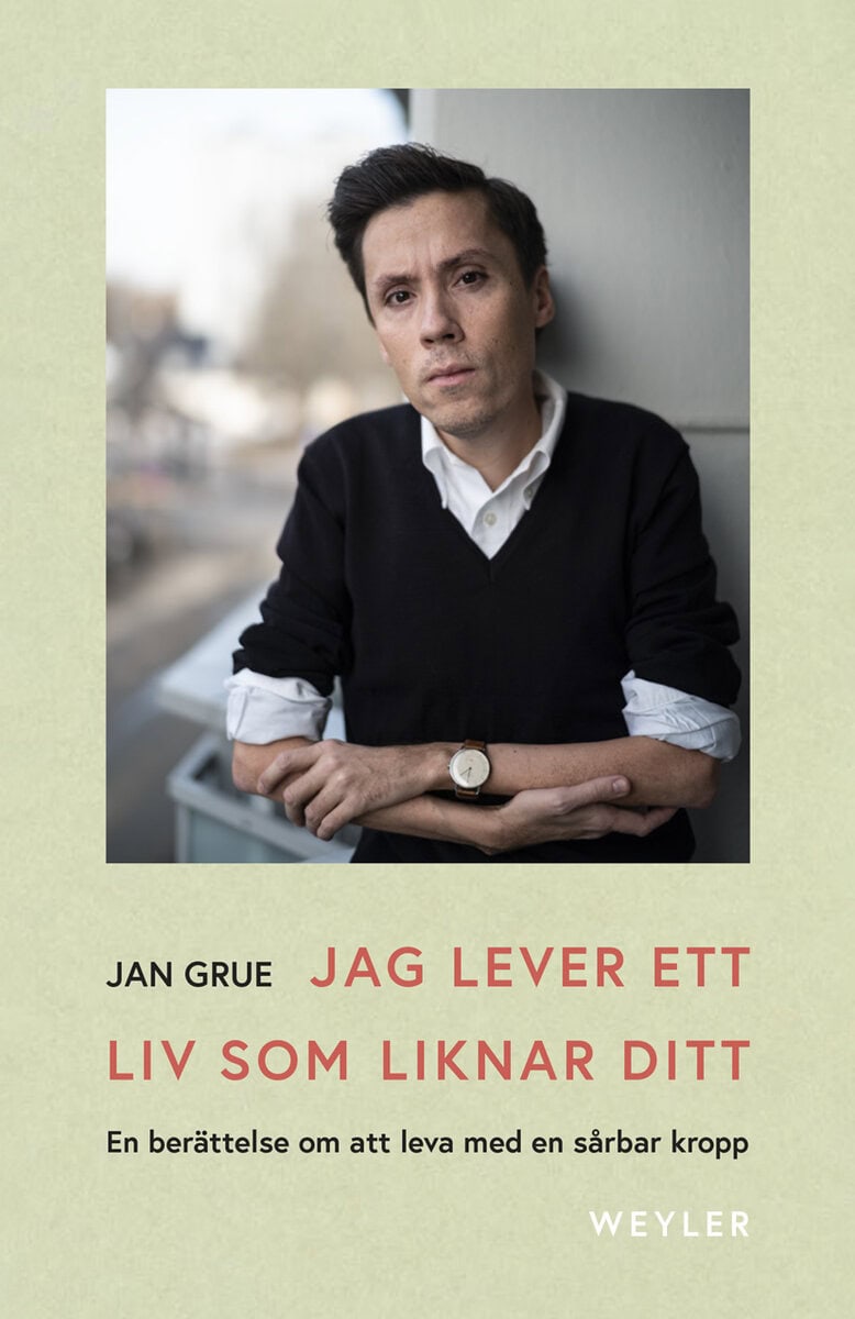 Jan Grue : Jag lever ett liv som liknar ditt : en berättelse om att leva med en sårbar kropp