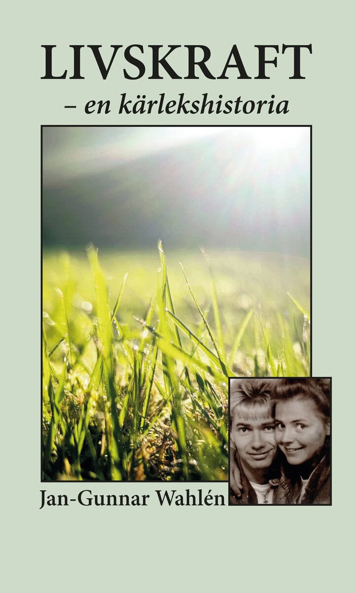 Jan-Gunnar Wahlén : Livskraft - en kärlekshistoria