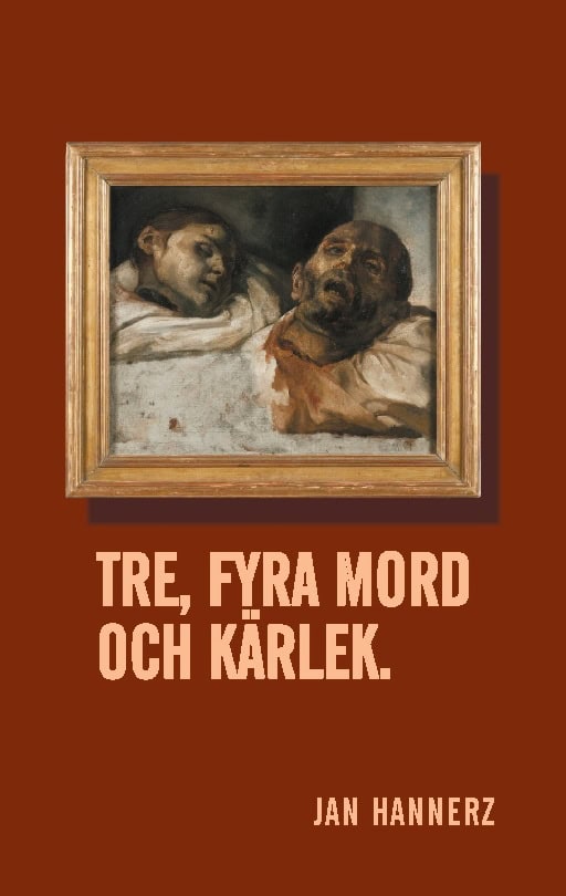Jan Hannerz : Tre, fyra mord och kärlek