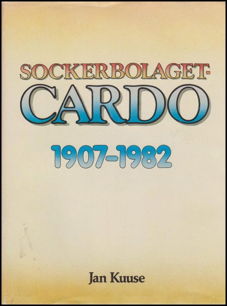 Jan Kuuse : Sockerbolaget Cardo 1907-1982