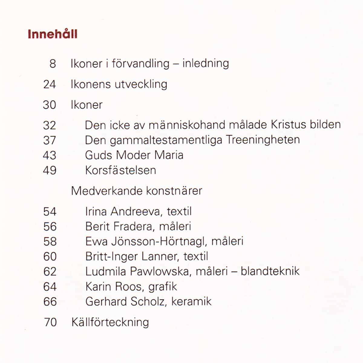 Jan Lech Pawlowski : Ikoner i förvandling. En vandringsutställning producerad av Galleri Odenslunda
