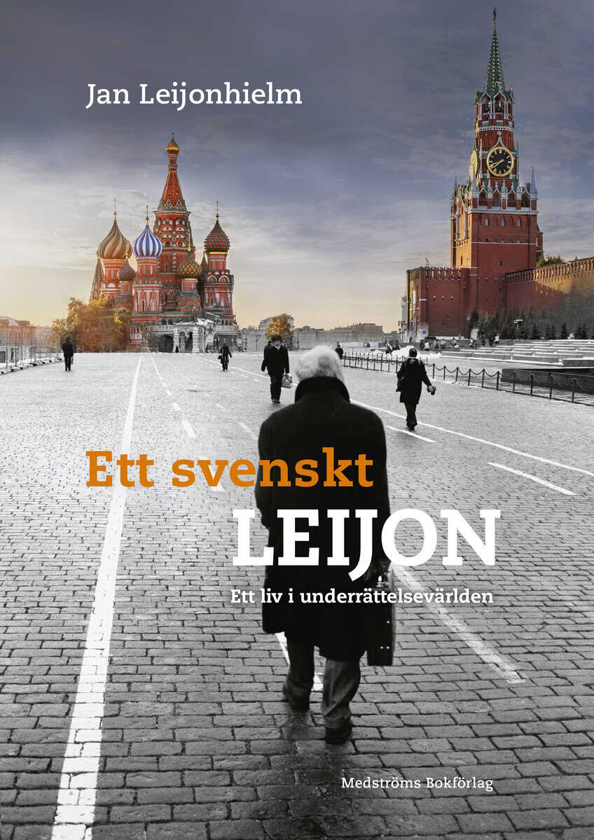 Jan Leijonhielm : Ett svenskt Leijon : ett liv i underrättelsevärlden
