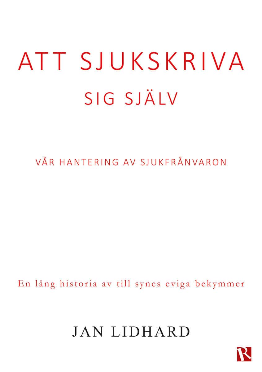 Jan Lidhard : Att sjukskriva sig själv : vår hantering av sjukfrånvaron