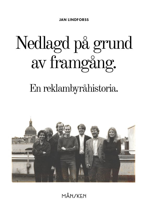 Jan Lindforss : Nedlagd på grund av framgång : en reklambyråhistoria