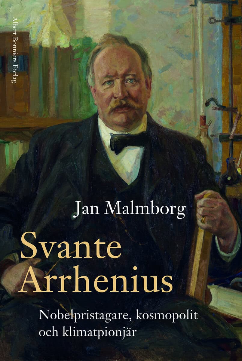 Jan Malmborg : Svante Arrhenius : nobelpristagare, kosmopolit och klimatpionjär