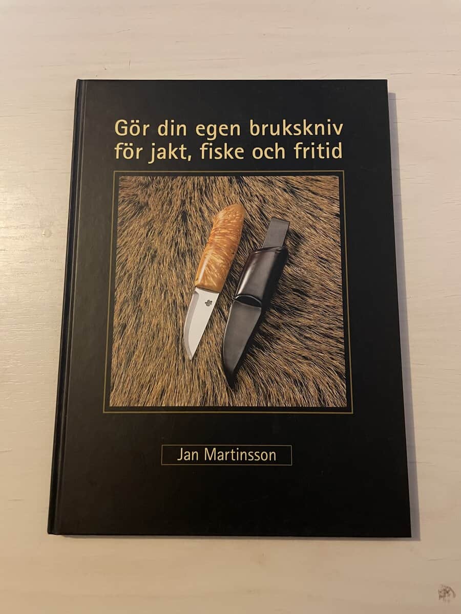Jan Martinsson : Gör din egen brukskniv för jakt, fiske och fritid