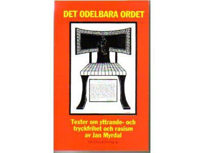 Jan Myrdal : Det odelbara ordet. Texter om yttrande- och tryckfrihet och rasism