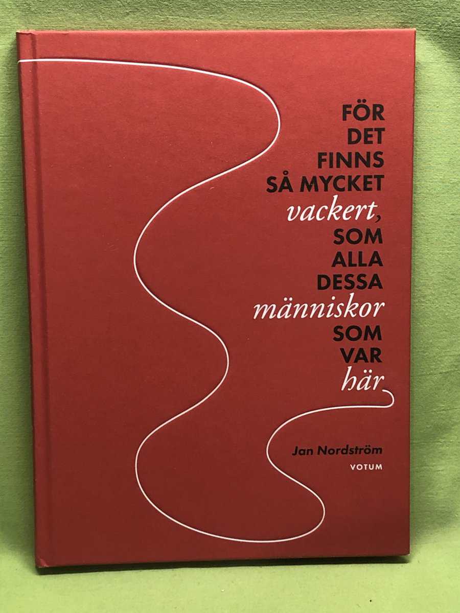Jan Nordström : För det finns så mycket vackert, som alla dessa människor som var här