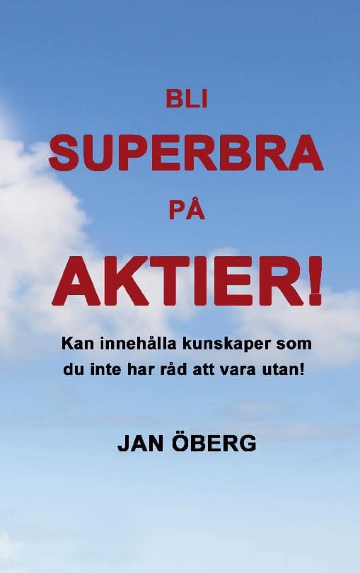 Jan Öberg : Bli superbra på aktier : innehåller kunskaper du inte har råd att vara utan