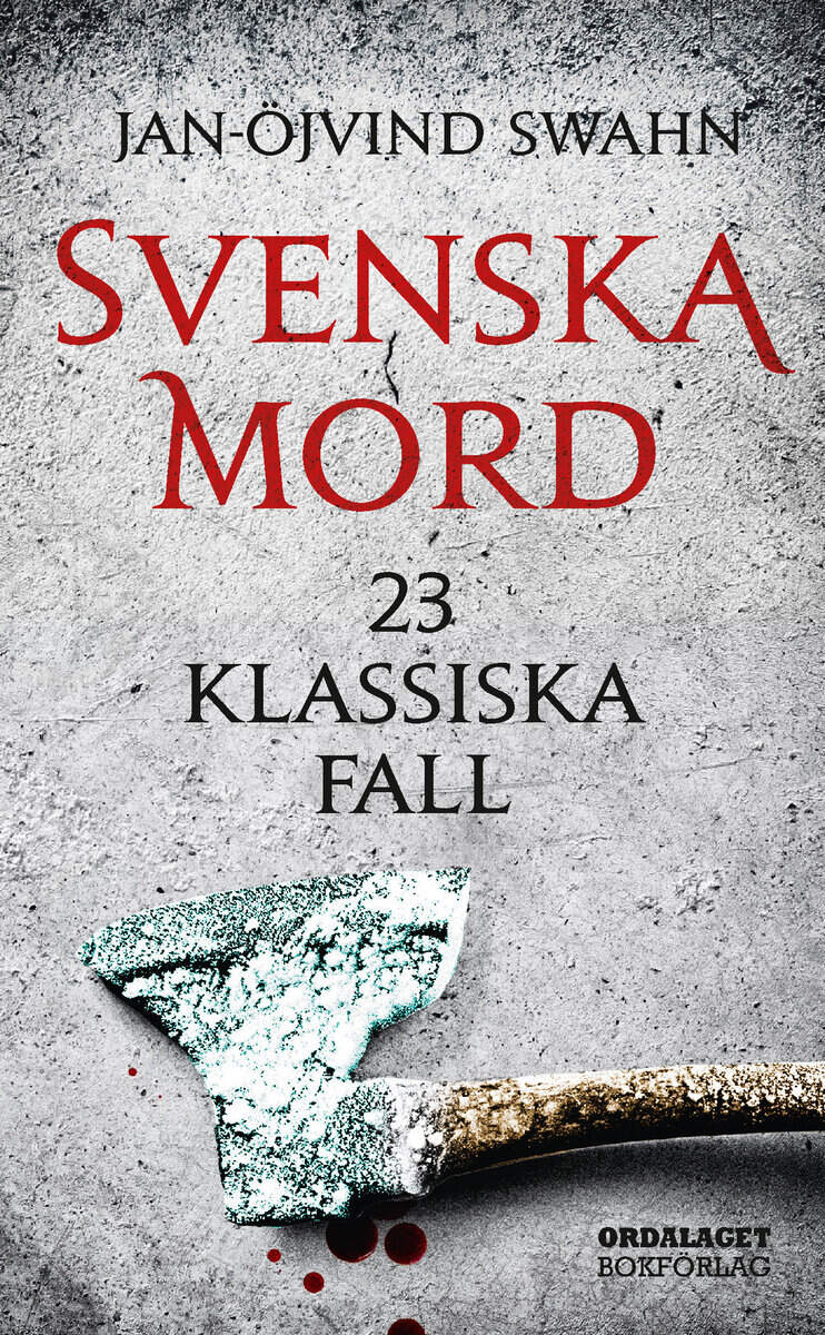 Jan-Öjvind Swahn : Svenska mord : 23 klassiska fall