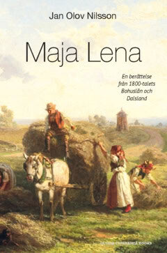 Jan Olov Nilsson : Maja Lena : en berättelse från 1800-talets Bohuslän och Dalsland