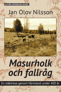 Jan Olov Nilsson : Masurholk och fallråg : en släktresa genom Värmland under 400 år