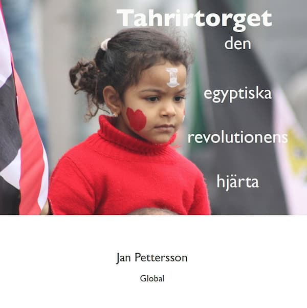 Jan Pettersson : Tahrirtorget : den egyptiska revolutionens hjärta