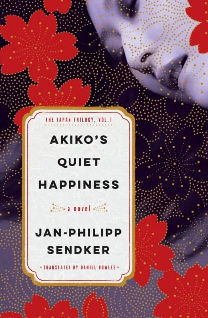 Jan-Philipp Sendker : Akiko's Quiet Happiness