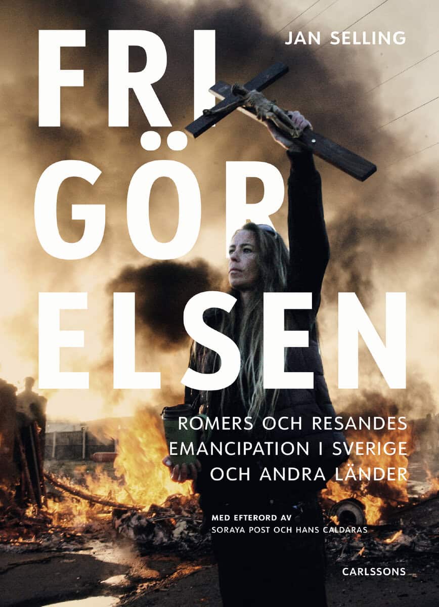 Jan Selling : Frigörelsen : romers och resandes emancipation i Sverige och andra länder