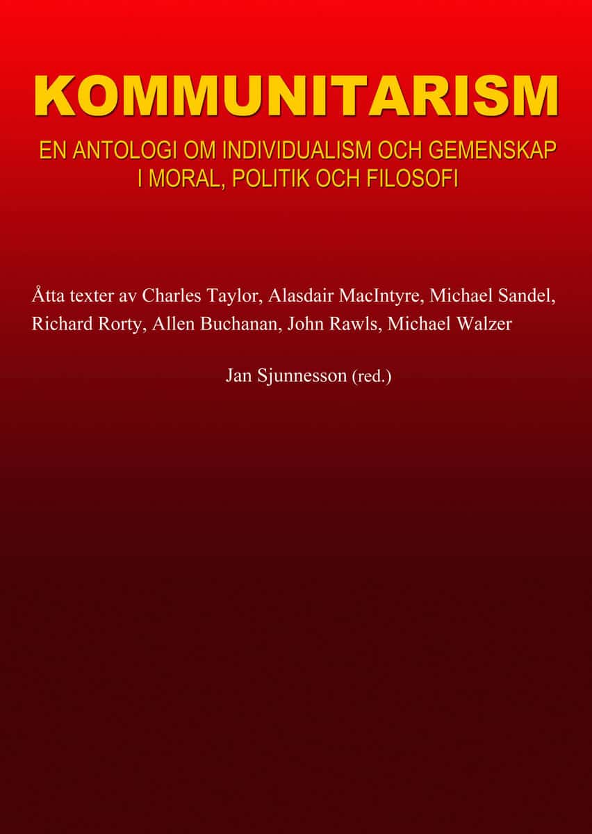 Jan Sjunnesson : Kommunitarism : en antologi om individualism och gemenskap i moral, politik och filosofi