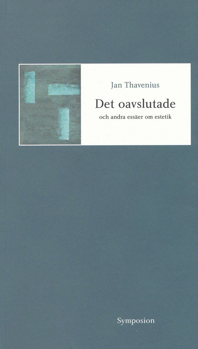 Jan Thavenius : Det oavslutade och andra essäer om estetik