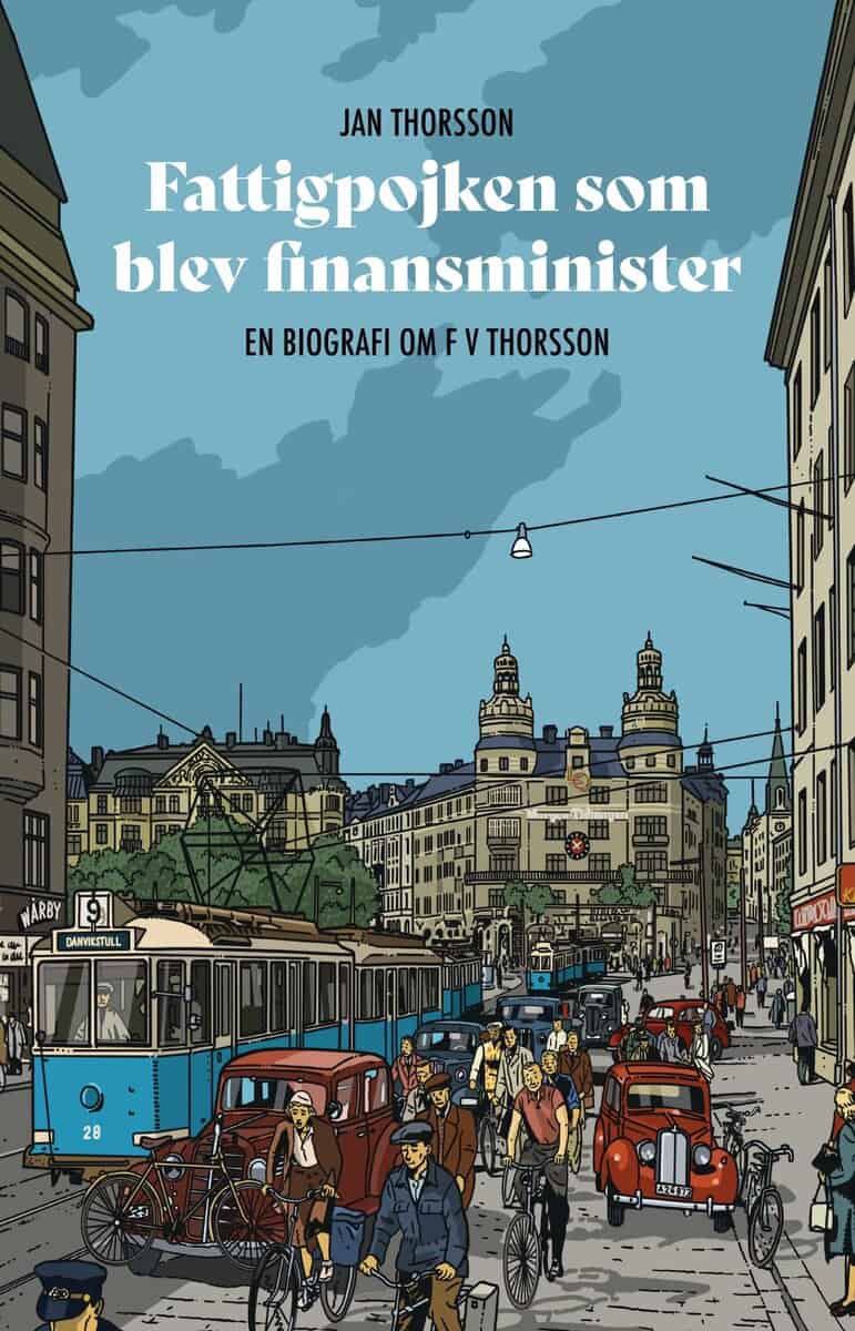Jan Thorsson : Fattigpojken som blev finansminister : En biografi om FV Thorsson