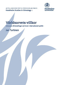 Jan Turtinen : Världsarvets villkor : intressen, förhandlingar och bruk i internationell politik