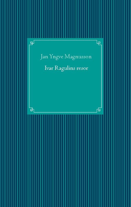 Jan Yngve Magnusson : Ivar Ragulins resor