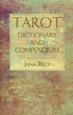 Jana Riley : Tarot Dictionary and Compendium