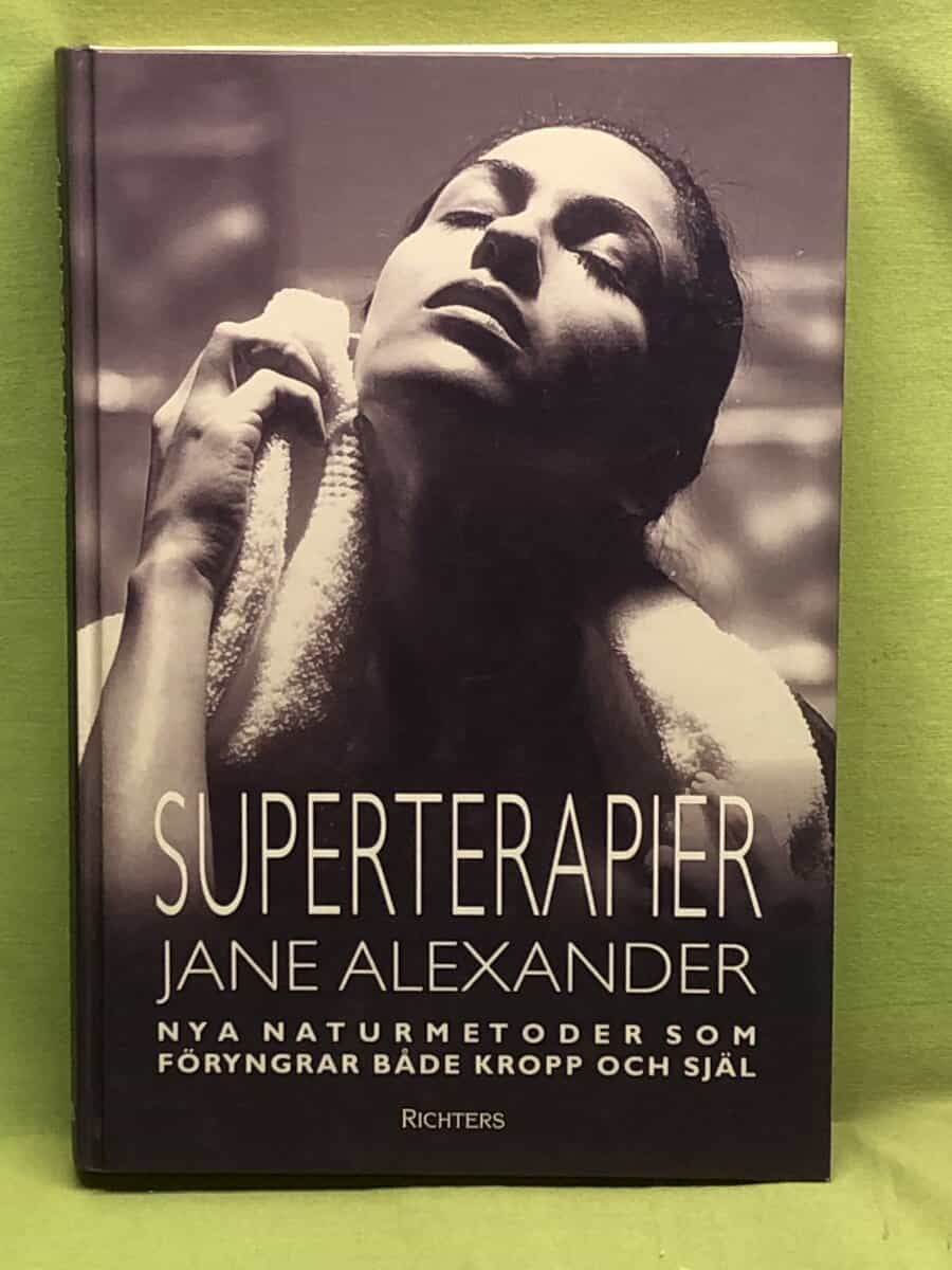 Jane Alexander : Superterapier - nya naturmetoder som föryngrar både kropp och själ