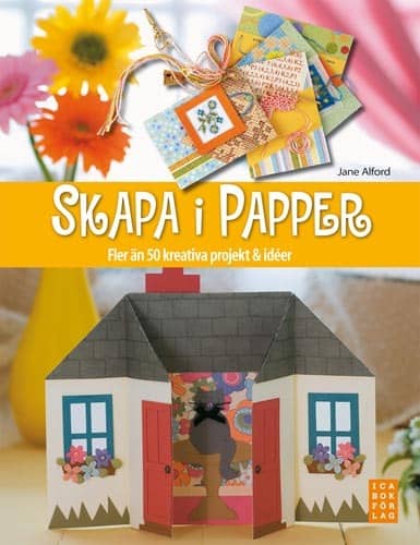Jane Alford : Skapa i papper : fler än 50 kreativa projekt och idéer