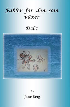 Jane Berg : Fabler för de som växer. Del 1